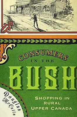 Consumers in the Bush: Shopping in Rural Upper Canada (Volume 3) (Mcgills-queen's Rural, Wildland, and Resource Studies Series) by McCalla, Douglas | Paperback | Macroeconomics
