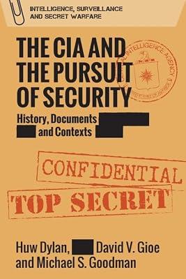 The CIA and the Pursuit of Security: History, Documents and Contexts (Intelligence, Surveillance and Secret Warfare) by Goodman, Michael S.; Gioe, David; Dylan, Huw | Paperback | International Relations