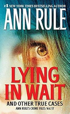 Lying in Wait: Ann Rule's Crime Files: Vol.17 by Rule, Ann | Mass_Market | True Crime