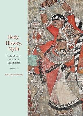 Body, History, Myth: Early Modern Murals in South India by Seastrand, Anna Lise | Hardcover | Art