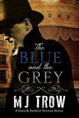 The Blue and the Grey: A Victorian Mystery: 1 (Grand & Batchelor Victorian Mystery, 1) by Trow, M. J. | Hardcover | Fiction
