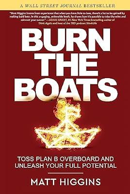Burn the Boats: Toss Plan B Overboard and Unleash Your Full Potential by Higgins, Matt | Hardcover | Business & Economics