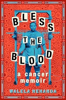 Bless the Blood: A Cancer Memoir by Nehanda, Walela | Hardcover | Young Adult Nonfiction