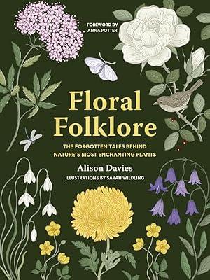 Floral Folklore: The forgotten tales behind nature’s most enchanting plants (Stories Behind…) by Davies, Alison | Hardcover | Nature