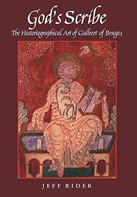 God's Scribe: The Historiographical Art of Galbert of Bruges by Rider, Jeff | Hardcover | History