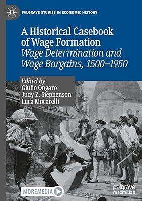 A Historical Casebook of Wage Formation: Wage Determination and Wage Bargains, 1500-1950 (Palgrave Studies in Economic History) | Hardcover | Business & Economics