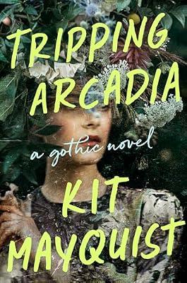 Tripping Arcadia: A Gothic Novel by Mayquist, Kit | Hardcover | Fiction