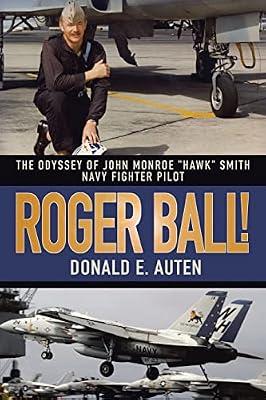 Roger Ball!: The Odyssey of John Monroe Hawk Smith, Navy Fighter Pilot by Auten, Donald E. | Paperback | Biography & Autobiography