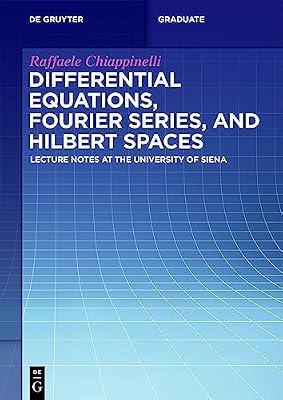 Differential Equations, Fourier Series, and Hilbert Spaces: Lecture Notes at the University of Siena (De Gruyter Textbook) by Chiappinelli, Raffaele | Perfect | Differential Calculus & Equations