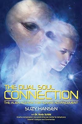 The Dual Soul Connection: The Alien Agenda for Human Advancement by Schild, Rudy; Hansen, Suzy | Paperback | Body