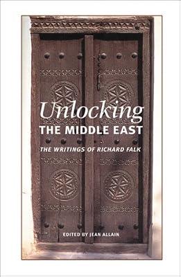 Unlocking the Middle East: The Writings of Richard Falk by Falk, Richard A.; Allain, Jean | Paperback | Political Science & Theory