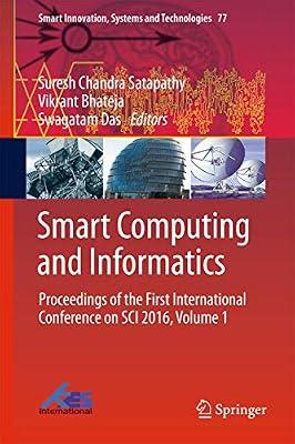 Smart Computing and Informatics: Proceedings of the First International Conference on Sci 2016 (1) (Smart Innovation, Systems and Technologies, 77) | Hardcover | Technology & Engineering