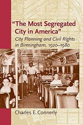 The Most Segregated City in America: City Planning and Civil Rights in Birmingham, 1920-1980 (Center Books) by Connerly, Charles E. | Paperback | Local History