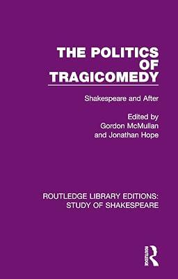 The Politics of Tragicomedy: Shakespeare and After: 8 (Routledge Library Editions: Study of Shakespeare) | Hardcover | Classic And Pre-20Th Century Plays 2