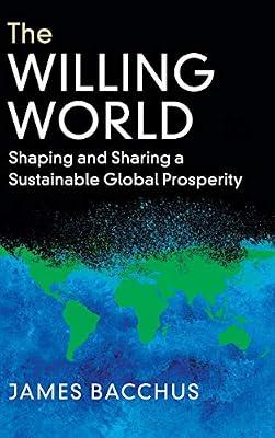 The Willing World : Shaping and Sharing a Sustainable Global Prosperity by James Bacchus | Hardcover | Law