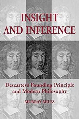 Insight and Inference: Descartes's Founding Principle and Modern Philosophy (Toronto Studies in Philosophy) by Miles, Murray | Paperback | Philosophy