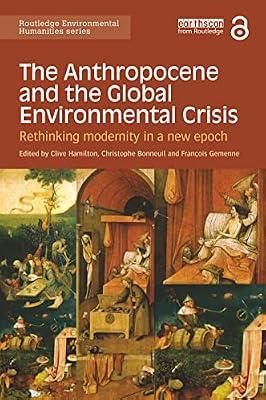 The Anthropocene and the Global Environmental Crisis: Rethinking modernity in a new epoch (Routledge Environmental Humanities) | Paperback | Business & Economics