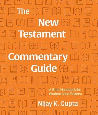 NEW TESTAMENT COMMENTARY GUIDE: A Brief Handbook for Students and Pastors by Gupta, Nijay | Paperback | Biblical Studies & Exegesis