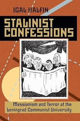 Stalinist Confessions: Messianism and Terror at the Leningrad Communist University: 233 (Pitt Series in Russian and East European Studies) by Halfin, Igal | Paperback | History