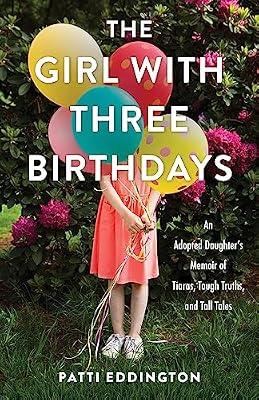 The Girl With Three Birthdays: An Adopted Daughter’s Memoir of Tiaras, Tough Truths, and Tall Tales by Eddington, Patti | Paperback | Biography & Autobiography