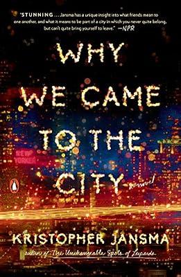Why We Came to the City: A Novel by Jansma, Kristopher