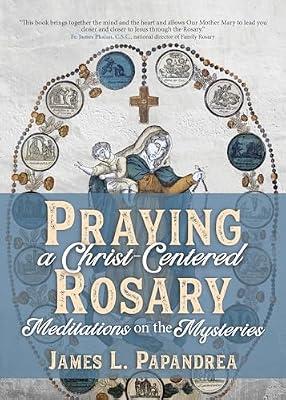 Praying a Christ-centered Rosary: Meditations on the Mysteries by Papandrea, James L. | Paperback | Religion