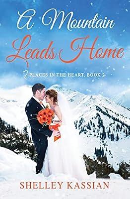 A Mountain Leads Home: An Unexpected Love Story: 2 (Places in the Heart) by Kassian, Shelley | Paperback | Adult & Contemporary Romance