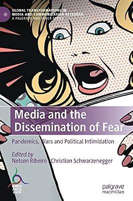 Media and the Dissemination of Fear: Pandemics, Wars and Political Intimidation (Global Transformations in Media and Communication Research - A Palgrave and IAMCR Series) by Nelson Ribeiro; Christian Schwarzenegger | Hardcover | Media Studies