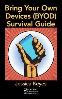 Bring Your Own Devices (BYOD) Survival Guide by Keyes, Jessica | Hardcover | It And Information Systems Management
