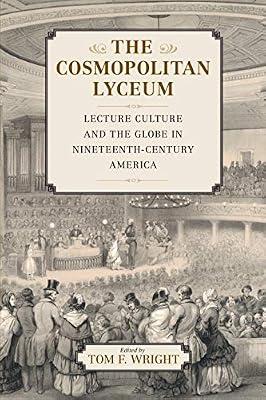 The Cosmopolitan Lyceum: Lecture Culture and the Globe in Nineteenth-Century America | Paperback | Social & Cultural History