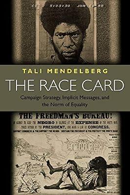 The Race Card: Campaign Strategy, Implicit Messages, and the Norm of Equality by Mendelberg, Tali | Paperback | Political Science