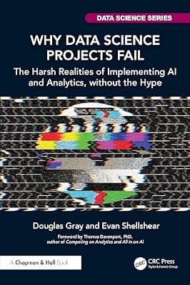 Why Data Science Projects Fail: The Harsh Realities of Implementing AI and Analytics, Without the Hype (Chapman & Hall/CRC Data Science) by Gray, Douglas; Shellsear, Evan | Paperback | Computers