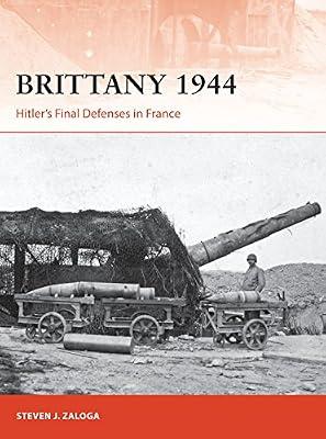 Brittany 1944: Hitler’s Final Defenses in France: 320 (Campaign, 320) by Zaloga, Steven J. | Paperback | History