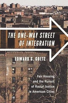The One-Way Street of Integration: Fair Housing and the Pursuit of Racial Justice in American Cities by Goetz, Edward G. | Hardcover | Urban Communities
