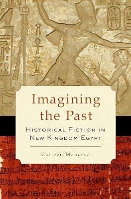 Imagining the Past: Historical Fiction in New Kingdom Egypt by Colleen Manassa | Hardcover | Ancient History: To C 500 Ce