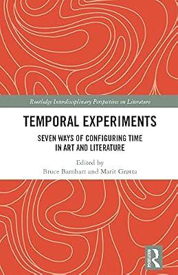 Temporal Experiments: Seven Ways of Configuring Time in Art and Literature (Routledge Interdisciplinary Perspectives on Literature) | Hardcover | The Arts: General Topics