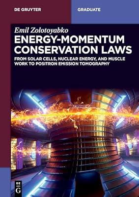 Energy-Momentum Conservation Laws: From Solar Cells, Nuclear Energy, and Muscle Work to Positron Emission Tomography (De Gruyter Textbook) by Zolotoyabko, Emil | Perfect | Classical Mechanics