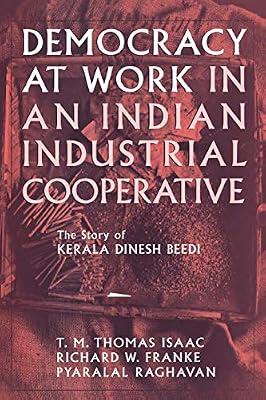 Democracy at Work in an Indian Industrial Cooperative: The Story of Kerala Dinesh Beedi (Cornell International Report , No 34) by Franke, Richard W.; Isaac, T. M. Thomas; Thomas Isaac, T. M. | Paperback | Political Science