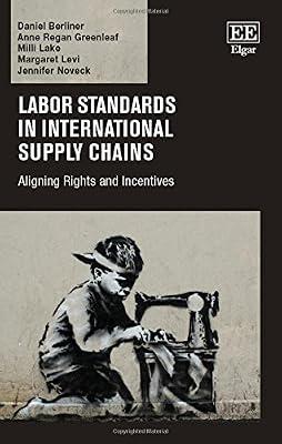Labor Standards in International Supply Chains: Aligning Rights and Incentives by Berliner, Daniel; Levi, Margaret; Lake, Milli; Greenleaf, Anne Regan; Noveck, Jennifer | Hardcover | Purchasing & Supply Management