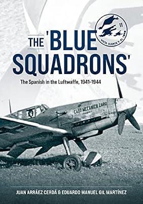 The 'blue Squadrons': The Spanish in the Luftwaffe, 1941-1944 by Cerd, Juan Arrez; Martnez, Eduardo Manuel Gil | Paperback | History