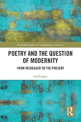 Poetry and the Question of Modernity: From Heidegger to the Present (Routledge Studies in Contemporary Literature, 43) by Cooper, Ian | Hardcover | Literary Criticism