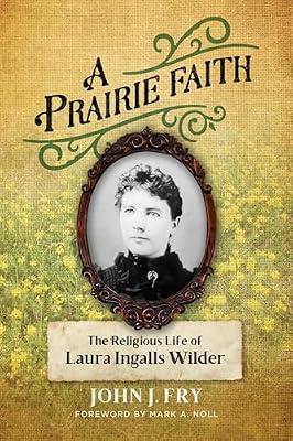 A Prairie Faith: The Religious Life of Laura Ingalls Wilder (Library of Religious Biography) by Fry, John J. | Paperback | Biography & Autobiography