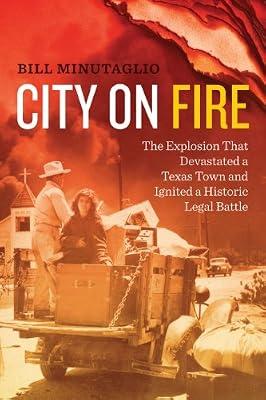 City on Fire: The Explosion That Devastated a Texas Town and Ignited a Historic Legal Battle by Minutaglio, Bill | Paperback | History