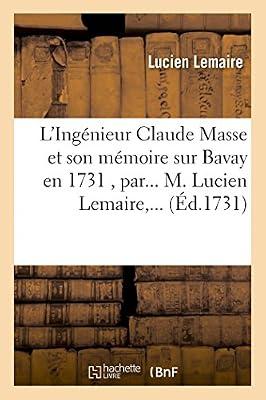 L'Ingénieur Claude Masse Et Son Mémoire Sur Bavay En 1731, Par... M. Lucien Lemaire, ... (Histoire) by Lemaire | Paperback | History