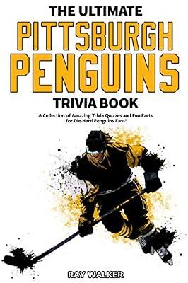 The Ultimate Pittsburgh Penguins Trivia Book: A Collection of Amazing Trivia Quizzes and Fun Facts for Die-Hard Penguins Fans! by Walker, Ray | Paperback | Sports & Outdoor Recreation (Children'S