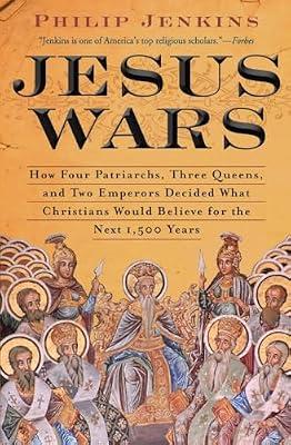 Jesus Wars: How Four Patriarchs, Three Queens, and Two Emperors Decided What Christians Would Believe for the Next 1,500 Years by Jenkins, Philip | Paperback | Religion