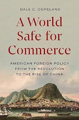 A World Safe for Commerce: American Foreign Policy from the Revolution to the Rise of China: 209 (Princeton Studies in International History and Politics) by Copeland, Dale C. | Hardcover | Political Science