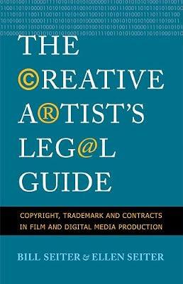 A Creative Artist′s Guide to the Art of Law: Copyright, Trademark and Contracts in Film and Digital Media Production by Seiter, Ellen; Seiter, Bill; Seiter, Ellen | Paperback | Intellectual Property Law