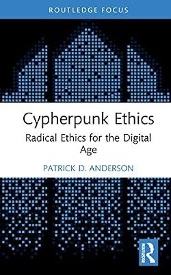Cypherpunk Ethics: Radical Ethics for the Digital Age (Routledge Focus on Digital Media and Culture) by Anderson, Patrick D. | Hardcover | The Arts: General Topics