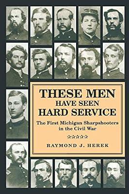 These Men Have Seen Hard Service: The First Michigan Sharpshooters in the Civil War (Great Lakes Books) by Herek, Author Raymond J | Paperback | History Of The Americas